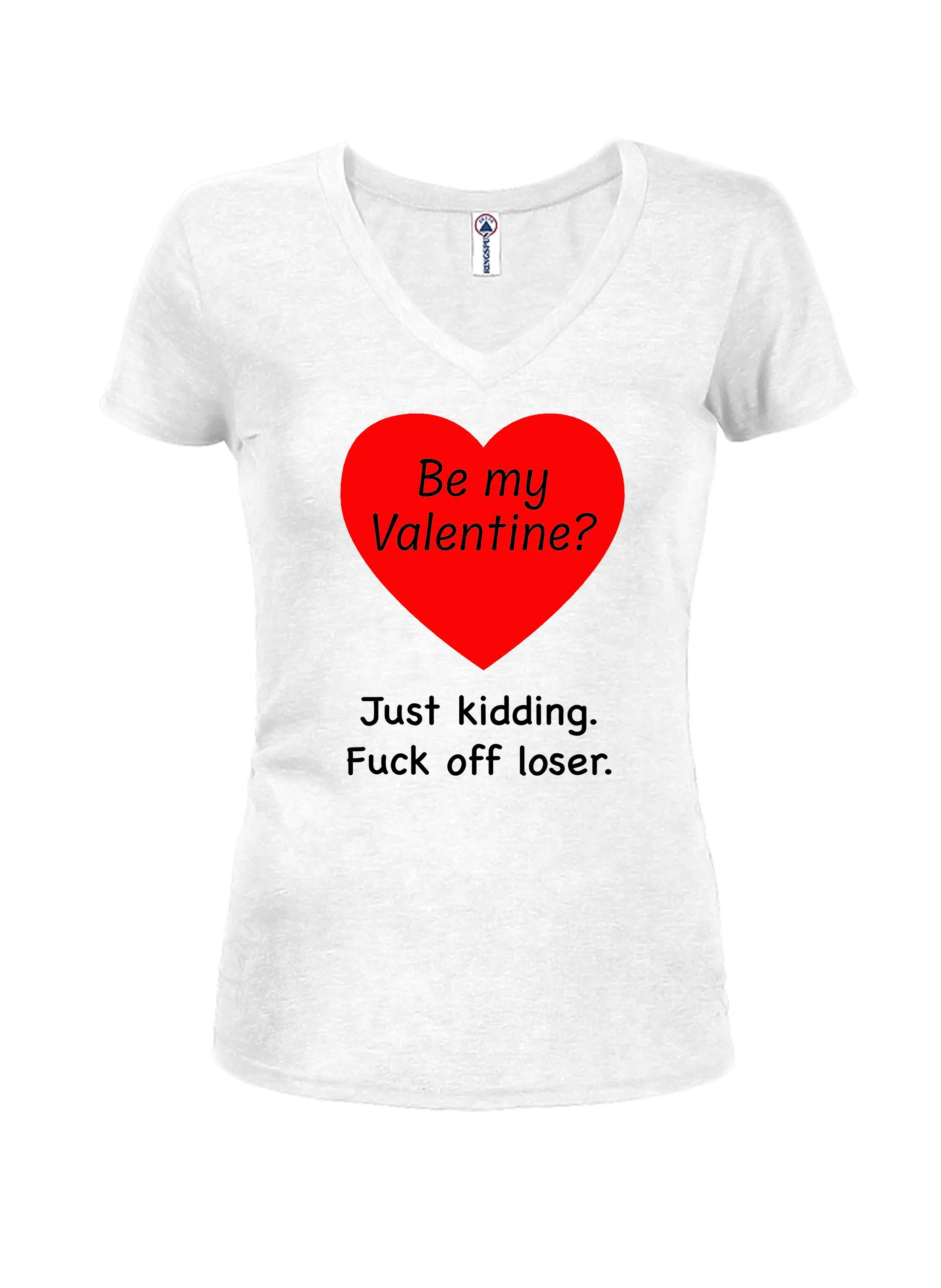 Be my Valentine? Just kidding Juniors V Neck T-Shirt