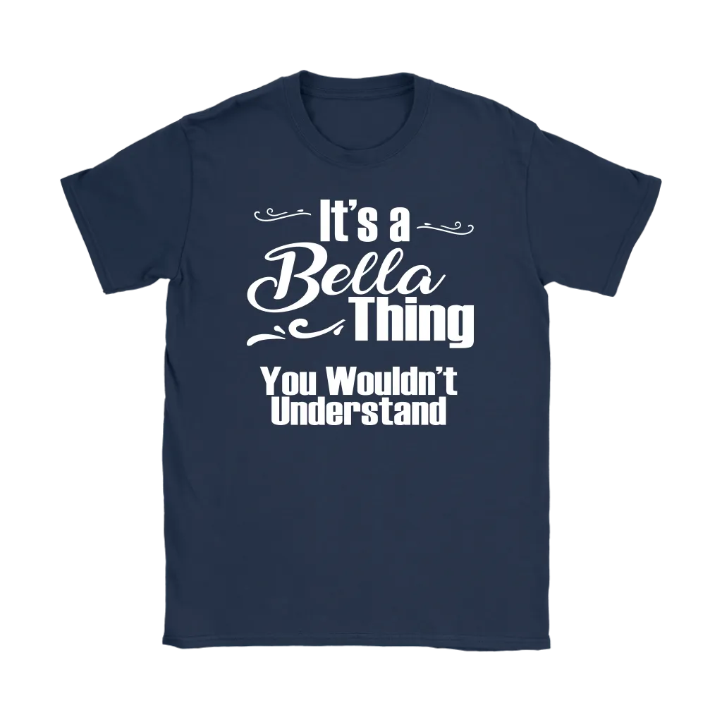 IT'S A BELLA THING. YOU WOULDN'T UNDERSTAND Women's T-Shirt