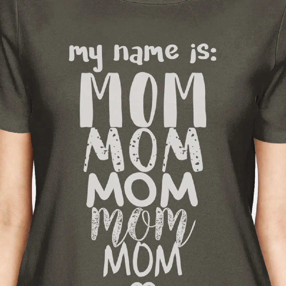 My Name Is Mom Women's Dark Grey T-Shirt Funny Mothers Day Gifts