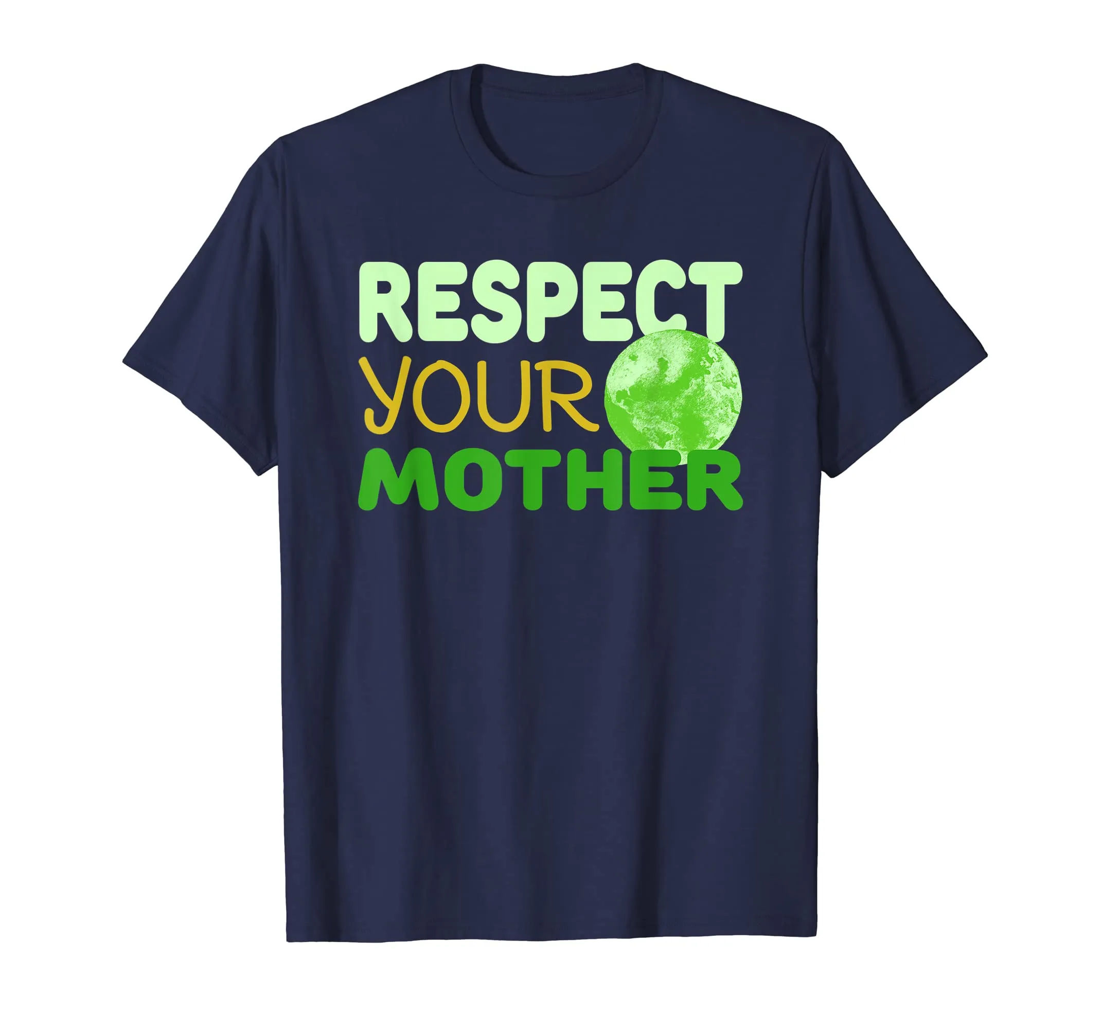 Respect Your Mother - Funny Earth Day Gift Shirt